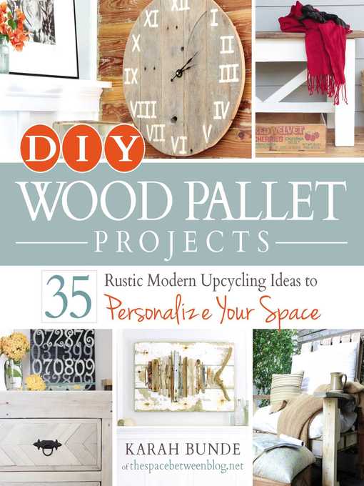 Title details for DIY Wood Pallet Projects: 35 Rustic Modern Upcycling Ideas to Personalize Your Space by Karah Bunde - Wait list